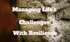 Managing Life’s Challenges with Resilience