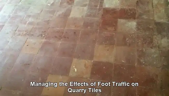 Managing the Effects of Foot Traffic on Quarry Tiles
