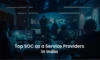 SOC as a Service Providers in India: 2025 Feature and Price Comparison